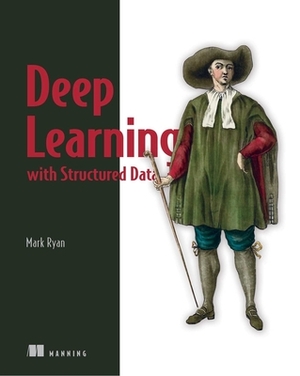 Deep Learning with Structured Data by Mark Ryan