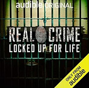 Real Crime: Locked Up for Life by Julian Druker