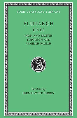 Dion and Brutus. Timoleon and Aemilius Paulus by Bernadotte Perrin, Plutarch