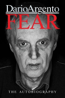 Fear: The Autobiography of Dario Argento by Dario Argento