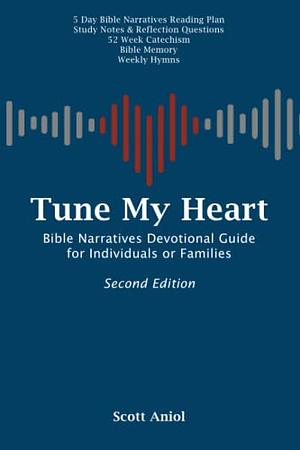 Tune My Heart Bible Narratives Devotional Guide for Families Or Individuals by Scott Aniol