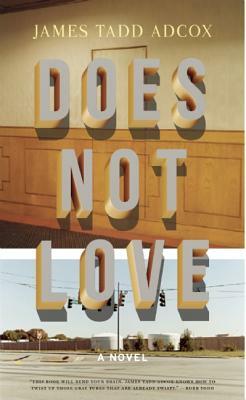 Does Not Love by James Tadd Adcox