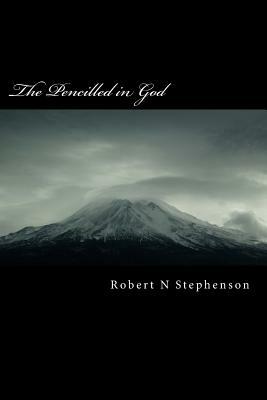 The Pencilled in God by Robert N. Stephenson