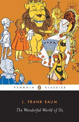 The Wonderful World of Oz: The Wizard of Oz, the Emerald City of Oz, Glinda of Oz by L. Frank Baum