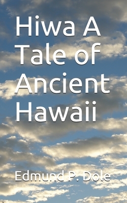 Hiwa A Tale of Ancient Hawaii by Edmund P. Dole