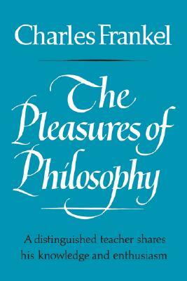 The Pleasures of Philosophy by Charles Frankel