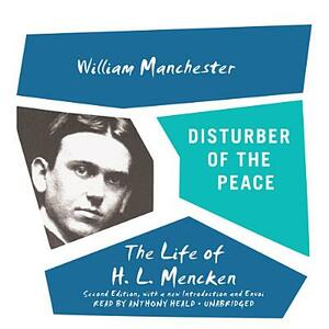 Disturber of the Peace, Second Edition: The Life of H. L. Mencken by William Manchester