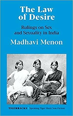 The Law of Desire: Rulings on Sex and Sexuality in India by Madhavi Menon