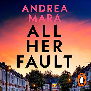 All Her Fault by Andrea Mara