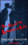 The Road to Romance and Ruin: Teen Films and Youth Culture by Jon Lewis