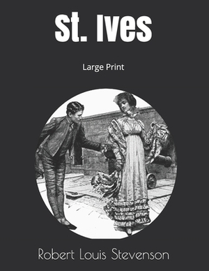 St. Ives: Large Print by Robert Louis Stevenson