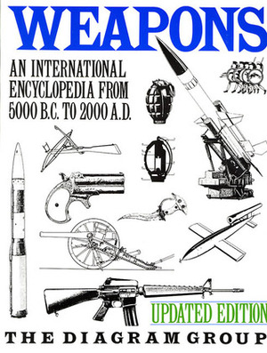 Weapons: An International Encyclopedia From 5000 B.C. to 2000 A.D. by The Diagram Group, David Harding, Jefferson Cann