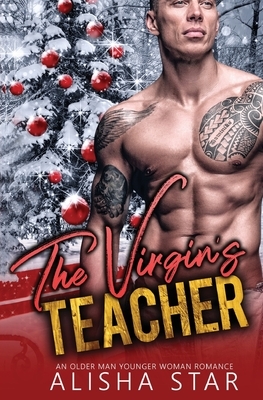 The Virgin's Teacher: An Older Man Younger Woman Romance by Alisha Star