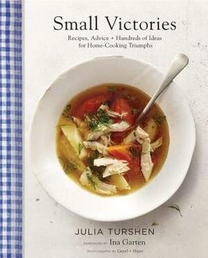 Small Victories: Recipes, Advice + Hundreds of Ideas for Home Cooking Triumphs (Best Simple Recipes, Simple Cookbook Ideas, Cooking Techniques Book) by Julia Turshen, Ina Garten, Gentyl &amp; Hyers