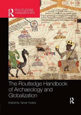 The Routledge Handbook of Archaeology and Globalization by 