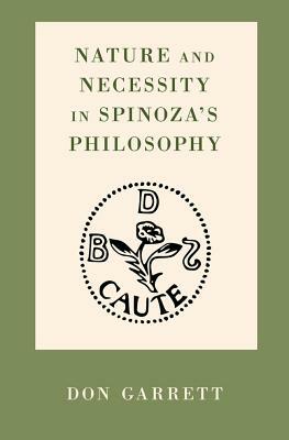 Nature and Necessity in Spinoza's Philosophy by Don Garrett