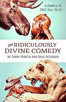 The Ridiculously Divine Comedy: A Sample of True Tall Tales by Torry Martin, Doug Peterson