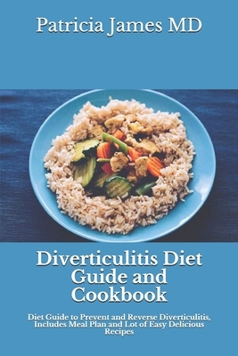 Diverticulitis Diet Guide and Cookbook: Diet Guide to Prevent and Reverse Diverticulitis, Includes Meal Plan and Lot of Easy Delicious Recipes by Patricia James
