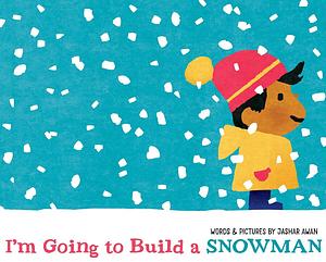 I'm Going to Build a Snowman by Jashar Awan