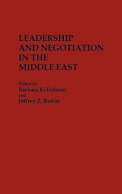 Leadership and Negotiation in the Middle East by Barbara Kellerman, Jeffrey Rubin