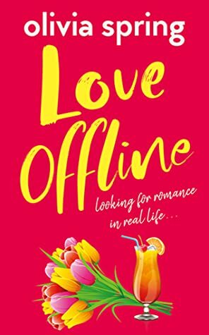 Love Offline: Looking For Romance In Real Life by Olivia Spring