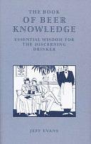 CAMRA's Book of Beer Knowledge: Essential Wisdom for the Discerning Drinker by Jeff Evans