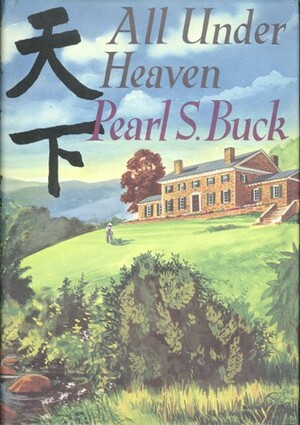 All Under Heaven by Pearl S. Buck