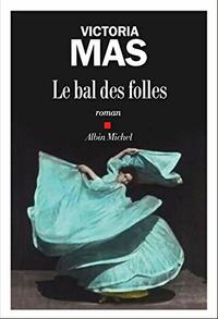 Le Bal des folles by Victoria Mas