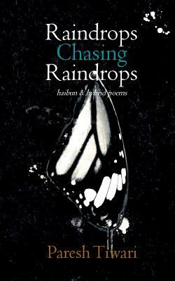 Raindrops Chasing Raindrops: Haibun and Hybrid Poems by Paresh Tiwari