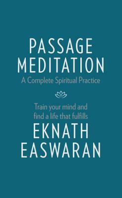 Passage Meditation - A Complete Spiritual Practice by Eknath Easwaran