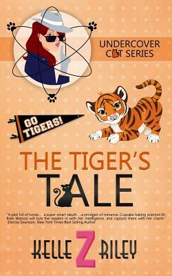 The Tiger's Tale: Undercover Cat Series, Book 3 by Kelle Z. Riley