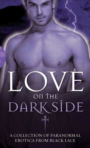 Love on the Dark Side by Janine Ashbless, Olivia Knight, Portia Da Costa, Heather Towne, Teresa Noelle Roberts, Gwen Masters, A.D.R. Forte, Katie Doyce, Sophie Mouette, Kristina Lloyd, Mathilde Madden, Mae Nixon, Angel Blake, Madelynne Ellis