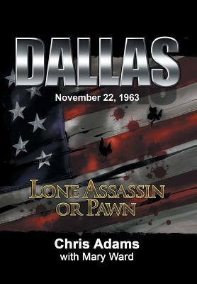 Dallas: Lone Assassin or Pawn by Chris Adams
