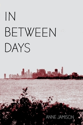 In Between Days: A Coming of Age Story by Anne Jamison