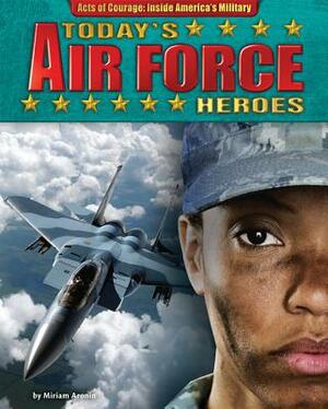 Today's Air Force Heroes by Miriam Aronin