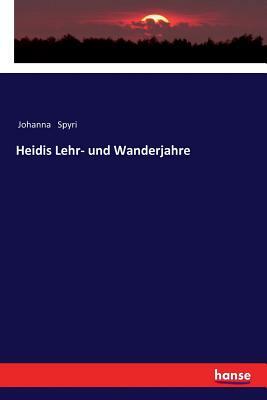 Heidis Lehr- und Wanderjahre by Johanna Spyri