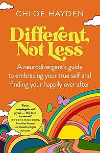 Different, Not Less: A Neurodivergent's Guide to Embracing Your True Self and Finding Your Happily Ever After by Chloé Hayden