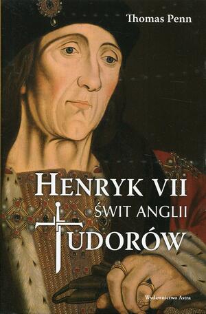 Henryk VII. Świt Anglii Tudorów by Thomas Penn