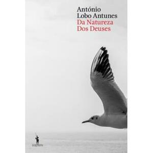 Da Natureza Dos Deuses by António Lobo Antunes