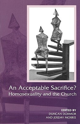 An Acceptable Sacrifice?: Homosexuality and the Church by Duncan Dormor, Jeremy Morris