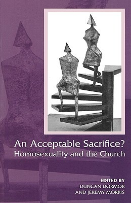 An Acceptable Sacrifice?: Homosexuality and the Church by Jeremy Morris, Duncan Dormor