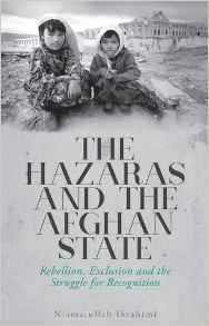 The Hazaras and the Afghan State: Rebellion, Exclusion and the Struggle for Recognition by Niamatullah Ibrahimi