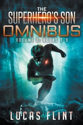 The Superhero's Son Omnibus Volume 3: Books 7-9 by Lucas Flint