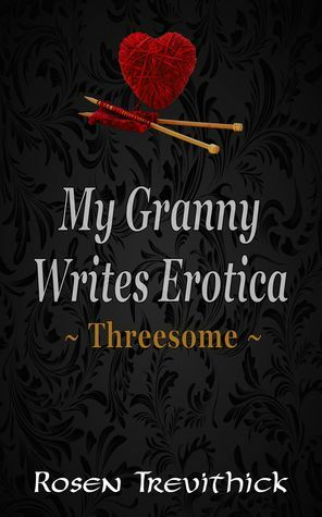My Granny Writes Erotica - Threesome by Rosen Trevithick