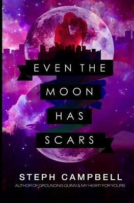 Even the Moon Has Scars by Steph Campbell
