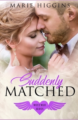 Suddenly Matched: Forbidden Romance by Marie Higgins, Match Made In Heaven