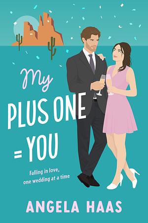 My Plus One = You by Angela Haas