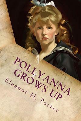 Pollyanna Grows Up: Illustrated by Eleanor H. Porter