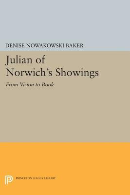 Julian of Norwich's Showings: From Vision to Book by Denise Nowakowski Baker