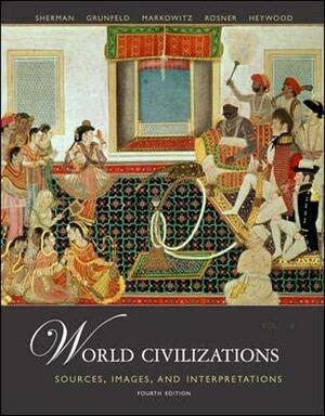 World Civilizations: Sources, Images and Interpretations, Volume 2 by A. Tom Grunfeld, Dennis Sherman, David Rosner